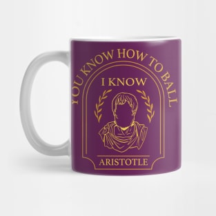 You Know How to Ball I Know Aristotle Mug